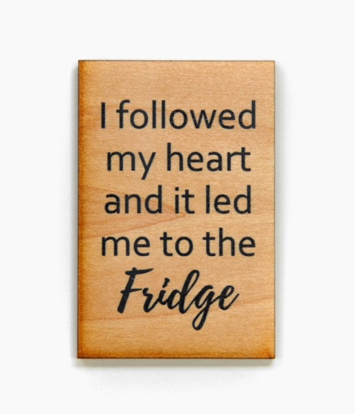 Followed My Heart to the Fridge Wood Magnet